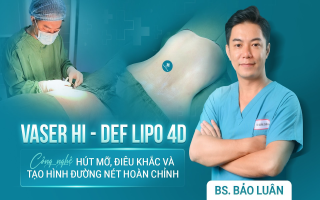 Vaser Hi - Def Lipo 4D Công nghệ hút mỡ, điêu khắc và tạo đường nét độc quyền - BS. Nguyễn Lê Bảo Luân