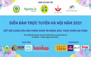 Diễn đàn trực tuyến Hà Nội năm 2021 kết nối cung cầu sản phẩm OCOP và nông sản, thực phẩm an toàn có nội dung gì?